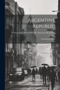 Cover Argentine Republic: A Handbook, Part 3