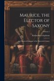 Maurice, the Elector of Saxony: An Historical Romance of the Sixteenth Century; Volume 2