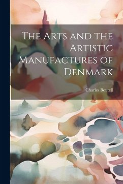 Cover The Arts and the Artistic Manufactures of Denmark
