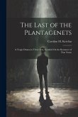 The Last of the Plantagenets: A Tragic Drama in Three Acts, Founded On the Romance of That Name