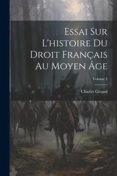 Essai Sur L'histoire Du Droit Français Au Moyen Âge; Volume 2 - Giraud, Charles