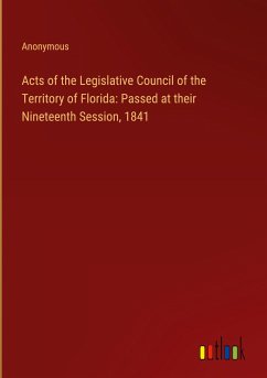 Acts of the Legislative Council of the Territory of Florida: Passed at their Nineteenth Session, 1841