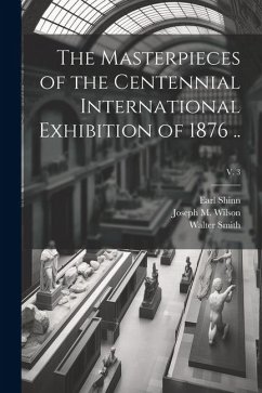 The Masterpieces of the Centennial International Exhibition of 1876 ..; v. 3 - Shinn, Earl; Smith, Walter