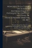 Memoires De La Classe Des Sciences Mathematiques Et Physiques De L'institut National De France.Premier Semestre De 1807