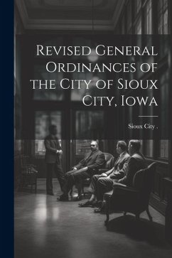 Revised General Ordinances of the City of Sioux City, Iowa