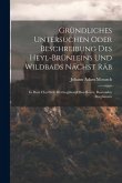 Gründliches Untersuchen Oder Beschreibung Des Heyl-brünleins Und Wildbads Nächst Räb: In Dem Churfürtl. Hertzogthum Ober-bayrn, Rentambts Burghausen