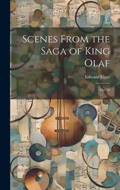 Scenes From the Saga of King Olaf: Op. 30 - Elgar, Edward