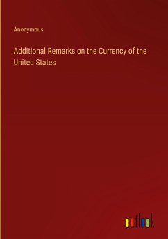 Additional Remarks on the Currency of the United States - Anonymous