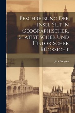 Beschreibung Der Insel Silt In Geographischer, Statistischer Und Historischer Rücksicht - Booysen, Jens