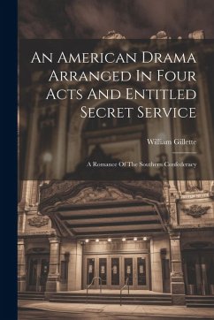 Cover An American Drama Arranged In Four Acts And Entitled Secret Service; A Romance Of The Southern Confederacy