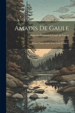 Cover Amadis De Gaule: Poëme Faisant Suite À La Table Ronde...
