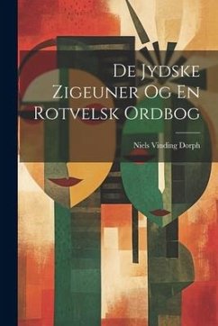 De Jydske Zigeuner Og En Rotvelsk Ordbog - Dorph, Niels Vinding