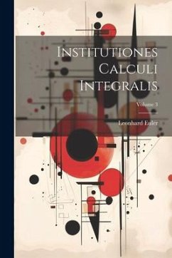 Institutiones Calculi Integralis; Volume 3 - Euler, Leonhard