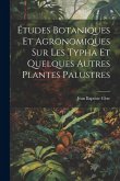Études botaniques et agronomiques sur les Typha et quelques autres plantes palustres