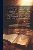 A Scripture Account of the Faith and Practice of Christians; Consisting of an Extensive Collection of Pertinent Texts of Scripture, Illustrative of th A Scripture Account of the Faith and Practice of Christians; Consisting of an Extensive Collection of Pertinent Texts of Scripture, Illustrative of th