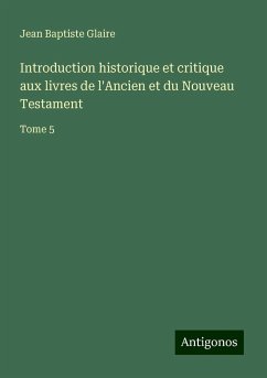 Introduction historique et critique aux livres de l'Ancien et du Nouveau Testament - Glaire, Jean Baptiste