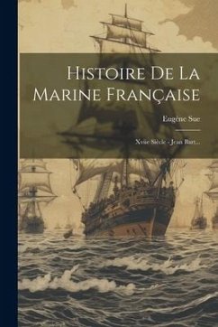 Histoire De La Marine Française: Xviie Siècle - Jean Bart... - Sue, Eugène