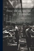 Practical Metal Turning: A Handbook For Engineers, Technical Students, And Amateurs (re-issue Of &quote;engineers' Turning&quote;)