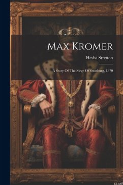 Cover Max Kromer: A Story Of The Siege Of Strasburg, 1870