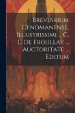 Breviarium Cenomanense, Illustrissimi ... C. L. De Froullay ... Auctoritate ... Editum