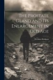 The Prostate Gland and Its Enlargement in Old Age