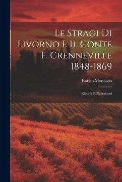 Cover Le Stragi Di Livorno E Il Conte F. Crenneville 1848-1869: Ricordi E Narrazioni