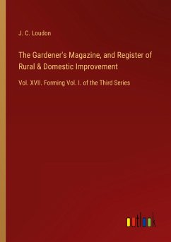 The Gardener's Magazine, and Register of Rural & Domestic Improvement - Loudon, J. C.