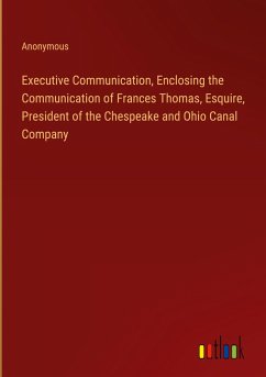 Executive Communication, Enclosing the Communication of Frances Thomas, Esquire, President of the Chespeake and Ohio Canal Company