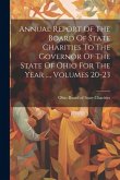 Annual Report Of The Board Of State Charities To The Governor Of The State Of Ohio For The Year ..., Volumes 20-23