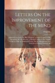 Letters On the Improvement of the Mind: Addressed to a Lady, By Mrs. Chapone. a Father's Legacy to His Daughters, By Dr. Gregory. a Mother's Advice to