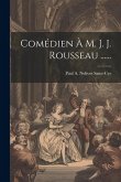 Comédien À M. J. J. Rousseau ......