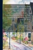 Report Of The Proceedings And Exercises At The One Hundred And Fiftieth Anniversary Of The Incorporation Of The Town Of Kingston, Mass. June 27, 1876