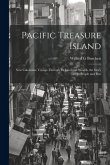 Pacific Treasure Island: New Caledonia; Voyage Through Its Land and Wealth, the Story of Its People and Past