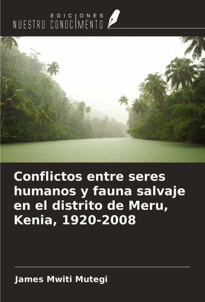 Conflictos entre seres humanos y fauna salvaje en el distrito de Meru, Kenia, 1920-2008