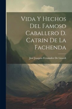 Vida Y Hechos Del Famoso Caballero D. Catrin De La Fachenda - De Lizardi, José Joaquín Fernández