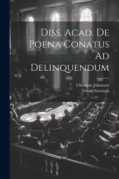 Diss. Acad. De Poena Conatus Ad Delinquendum - Stavinski, David; Johansen, Christian
