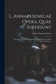 L. Annaei Senecae Opera, Quae Supersunt: Recognovit Et Rerum Indicem Locupletissimum Adiecit Fridericus Haase ...