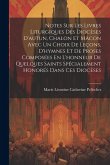 Notes Sur Les Livres Liturgiques Des Diocèses D'autun, Chalon Et Mâcon Avec Un Choix De Leçons, D'hymnes Et De Proses Composées En L'honneur De Quelqu