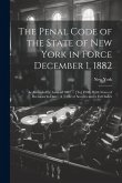 The Penal Code of the State of New York in Force December 1, 1882: As Amended by Laws of 1882 ... [To] 1906, With Notes of Decisions to Date: A Table