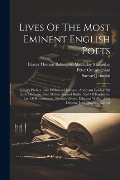 Lives Of The Most Eminent English Poets: Editor's Preface. Life Of Samuel Johnson. Abraham Cowley. Sir John Denham. John Milton. Samuel Butler. Earl O - Johnson, Samuel; Cunningham, Peter