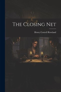 The Closing Net - Rowland, Henry Cottrell