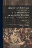 Elémens De Critique Dramatique Contenant Une Analyse Du Théâtre Sous Les Titres Suivants: De La Tragédie, Du Tragi-comique, De La Comédie, De La Panto