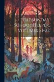 The Sunday School Helper, Volumes 21-22