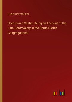 Scenes in a Vestry: Being an Account of the Late Controversy in the South Parish Congregational