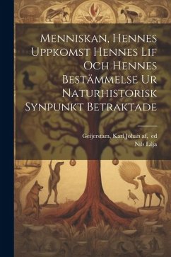 Cover Menniskan, hennes uppkomst hennes lif och hennes bestämmelse ur naturhistorisk synpunkt betraktade