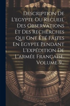 Description De L'egypte Ou Recueil Des Observations Et Des Recherches Qui Ont Été Faites En Egypte Pendant L'expédition De L'armée Française, Volume 9 - Anonymous