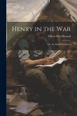 Henry in the War: Or, the Model Volunteer