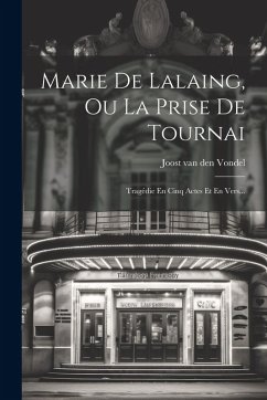 Cover Marie De Lalaing, Ou La Prise De Tournai: Tragédie En Cinq Actes Et En Vers...