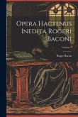 Opera hactenus inedita Rogeri Baconi; Volume 3