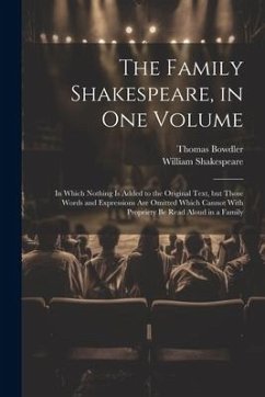 Cover The Family Shakespeare, in One Volume; in Which Nothing is Added to the Original Text, but Those Words and Expressions Are Omitted Which Cannot With P